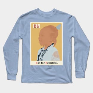 The New Black ABCs “B is for Beautiful.” Long Sleeve T-Shirt